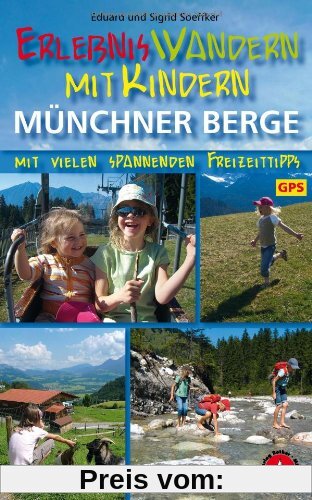 Erlebniswandern mit Kindern Münchner Berge: 32 Touren zwischen Füssen und Inntal